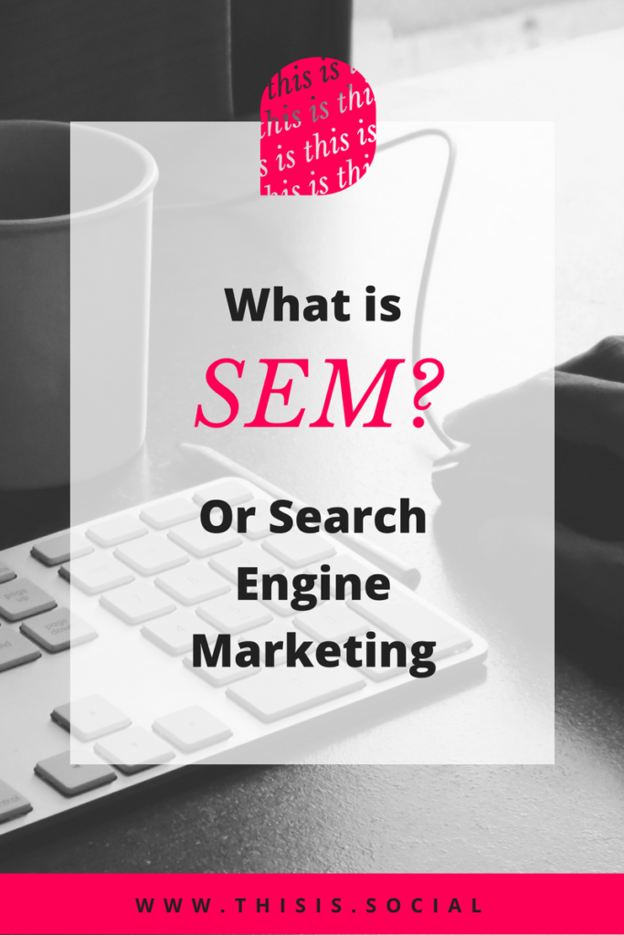 What is SEM or Search Engine Marketing?